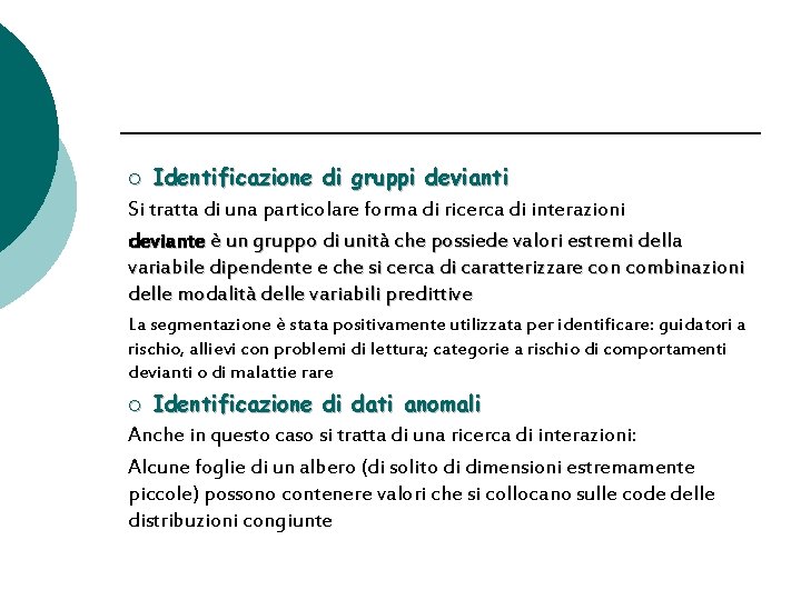 Identificazione di gruppi devianti Si tratta di una particolare forma di ricerca di interazioni