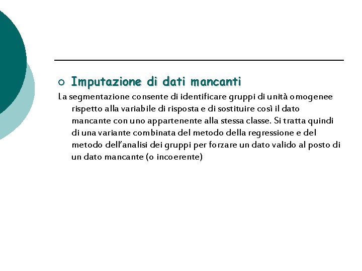 ¡ Imputazione di dati mancanti La segmentazione consente di identificare gruppi di unità omogenee