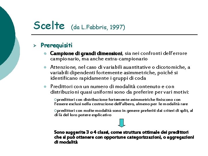 Scelte Ø (da L. Fabbris, 1997) Prerequisiti l Campione di grandi dimensioni, dimensioni sia
