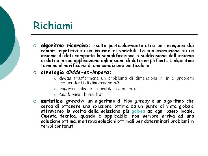 Richiami ¡ algoritmo ricorsivo: risulta particolarmente utile per eseguire dei ¡ strategia divide-et-impera: compiti