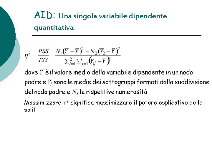 AID: Una singola variabile dipendente quantitativa Massimizzare h 2 significa massimizzare il potere esplicativo