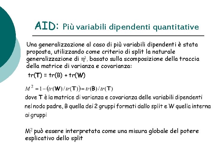 AID: Più variabili dipendenti quantitative Una generalizzazione al caso di più variabili dipendenti è