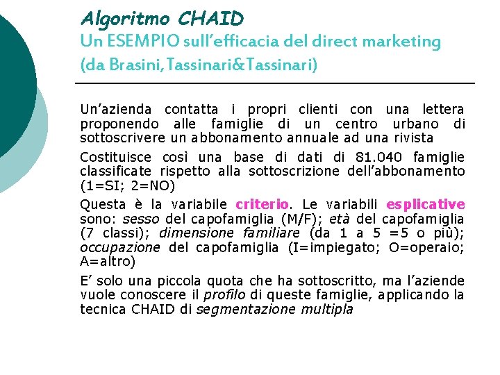 Algoritmo CHAID Un ESEMPIO sull’efficacia del direct marketing (da Brasini, Tassinari&Tassinari) Un’azienda contatta i