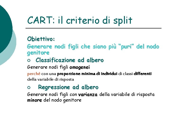 CART: il criterio di split Obiettivo: Generare nodi figli che siano più “puri” del