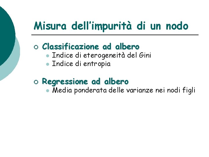 Misura dell’impurità di un nodo ¡ Classificazione ad albero l l ¡ Indice di