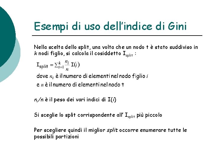 Esempi di uso dell’indice di Gini Nella scelta dello split, una volta che un