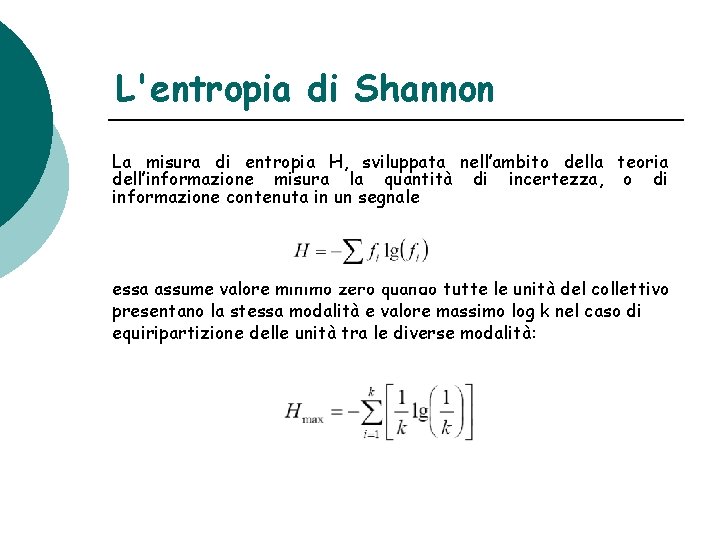 L'entropia di Shannon La misura di entropia H, sviluppata nell’ambito della teoria dell’informazione misura