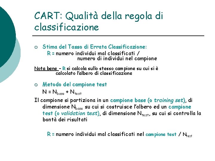 CART: Qualità della regola di classificazione ¡ Stima del Tasso di Errata Classificazione: R