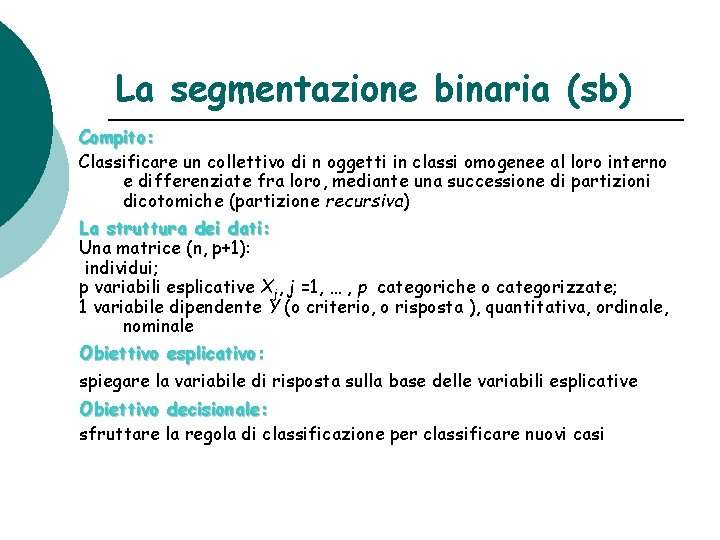 La segmentazione binaria (sb) Compito: Classificare un collettivo di n oggetti in classi omogenee
