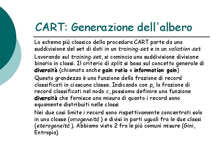 CART: Generazione dell'albero Lo schema più classico della procedura CART parte da una suddivisione