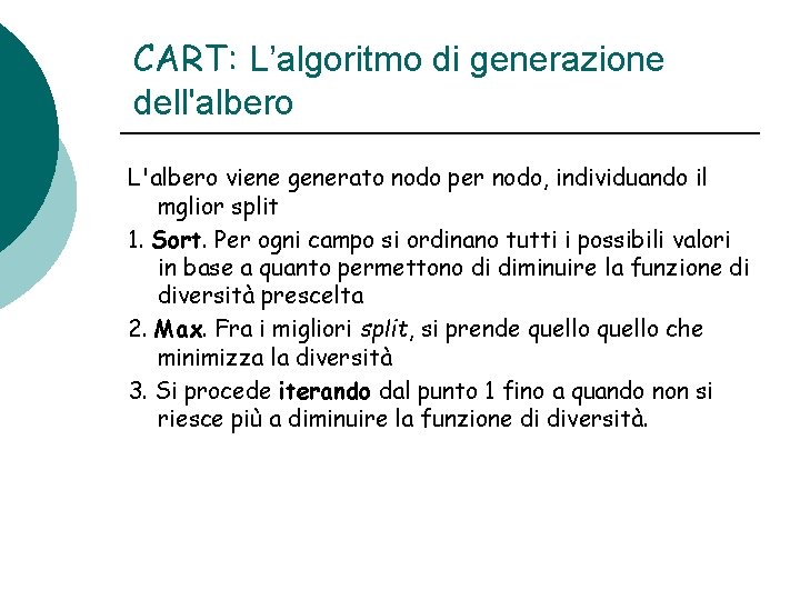 CART: L’algoritmo di generazione dell'albero L'albero viene generato nodo per nodo, individuando il mglior