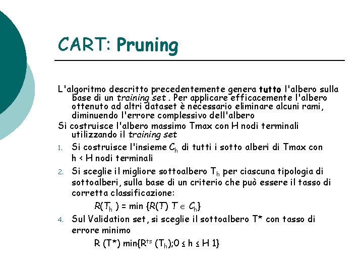 CART: Pruning L'algoritmo descritto precedentemente genera tutto l'albero sulla base di un training set.
