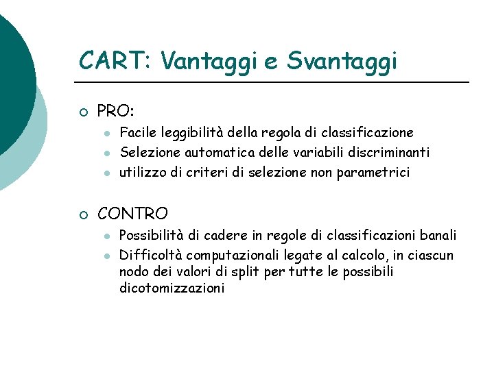 CART: Vantaggi e Svantaggi ¡ PRO: l l l ¡ Facile leggibilità della regola