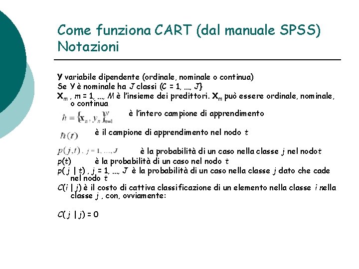 Come funziona CART (dal manuale SPSS) Notazioni Y variabile dipendente (ordinale, nominale o continua)
