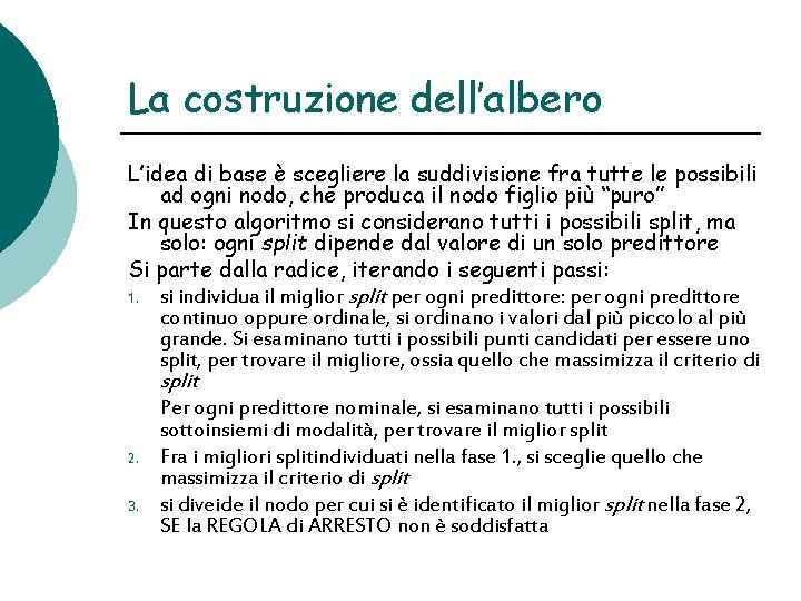 La costruzione dell’albero L’idea di base è scegliere la suddivisione fra tutte le possibili