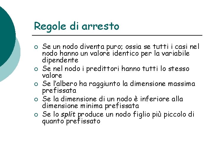 Regole di arresto ¡ ¡ ¡ Se un nodo diventa puro; ossia se tutti