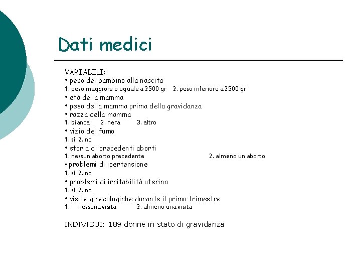 Dati medici VARIABILI: • peso del bambino alla nascita 1. peso maggiore o uguale