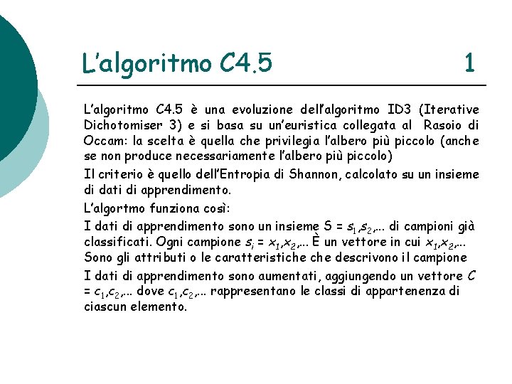 L’algoritmo C 4. 5 1 L’algoritmo C 4. 5 è una evoluzione dell’algoritmo ID