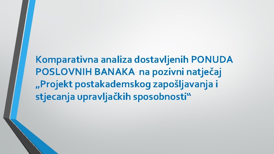 Komparativna analiza dostavljenih PONUDA POSLOVNIH BANAKA na pozivni natječaj „Projekt postakademskog zapošljavanja i stjecanja