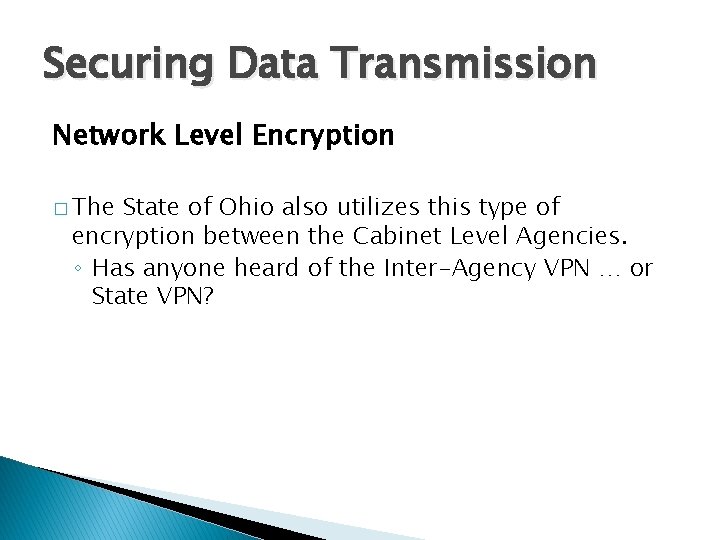 Securing Data Transmission Network Level Encryption � The State of Ohio also utilizes this