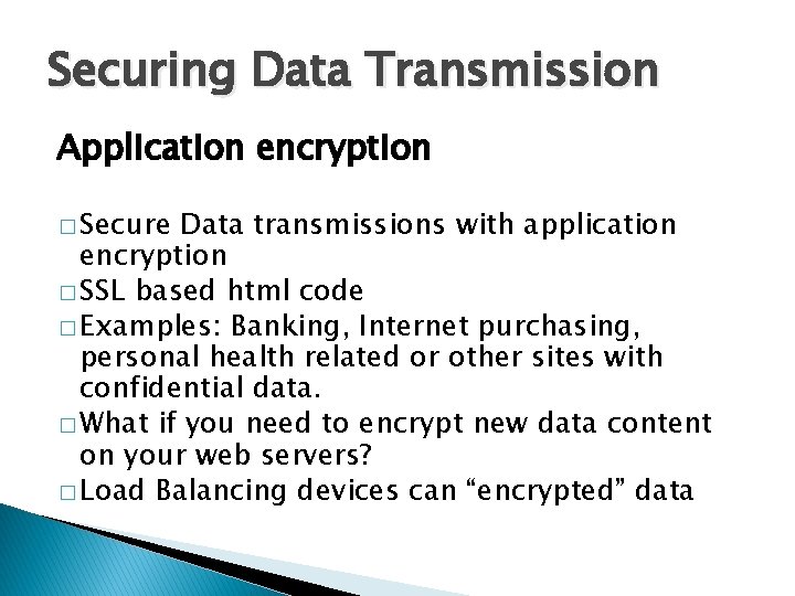 Securing Data Transmission Application encryption � Secure Data transmissions with application encryption � SSL