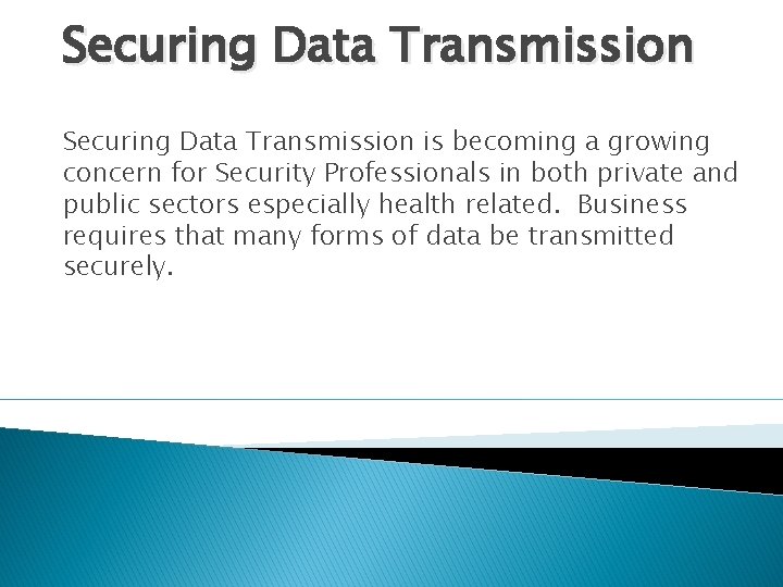 Securing Data Transmission is becoming a growing concern for Security Professionals in both private