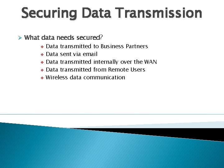 Securing Data Transmission Ø What data needs secured? v Data transmitted to Business Partners