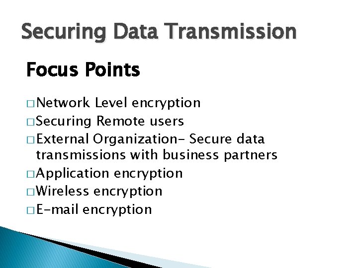 Securing Data Transmission Focus Points � Network Level encryption � Securing Remote users �