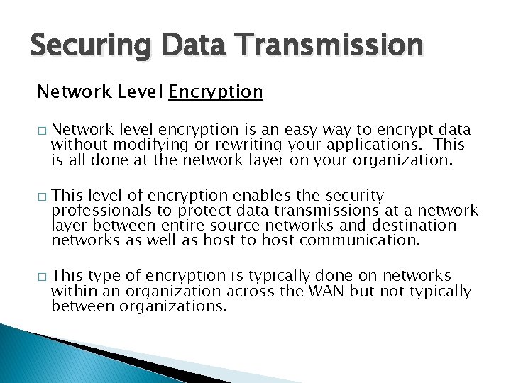 Securing Data Transmission Network Level Encryption � � � Network level encryption is an