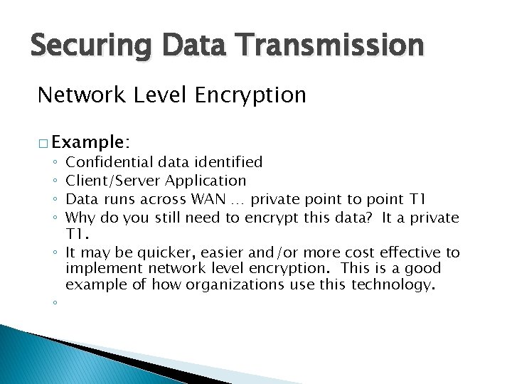 Securing Data Transmission Network Level Encryption � Example: Confidential data identified Client/Server Application Data