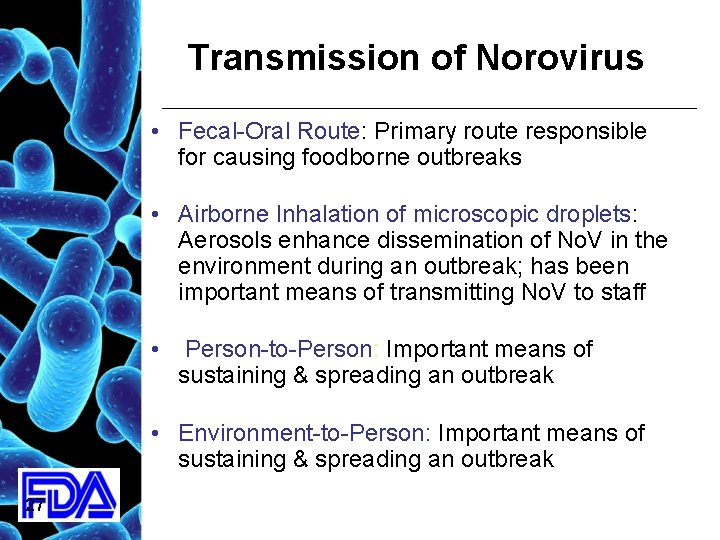 Transmission of Norovirus • Fecal-Oral Route: Primary route responsible for causing foodborne outbreaks •