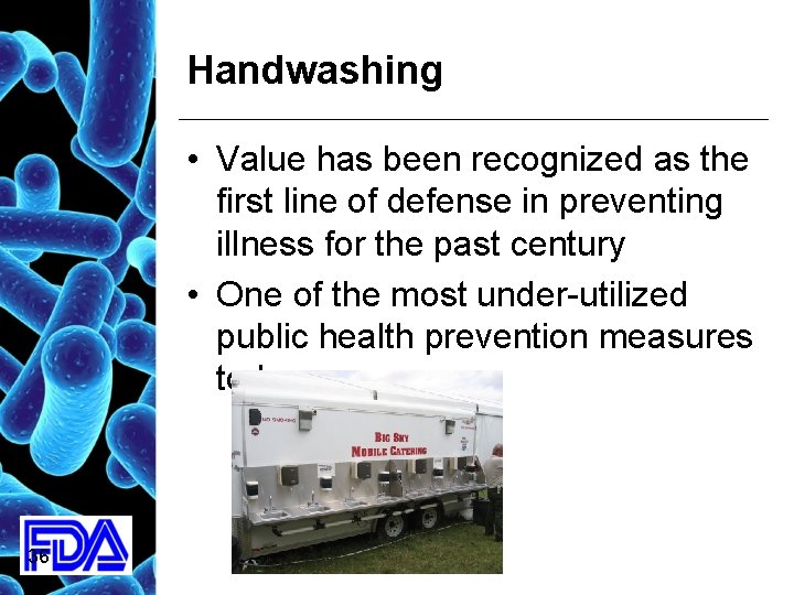 Handwashing • Value has been recognized as the first line of defense in preventing