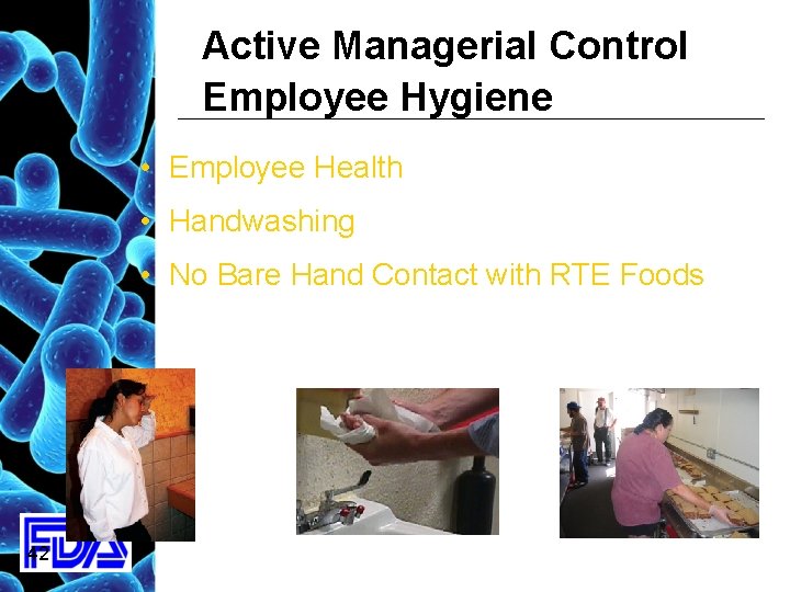 Active Managerial Control Employee Hygiene • Employee Health • Handwashing • No Bare Hand