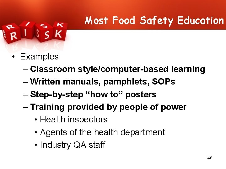 Most Food Safety Education • Examples: – Classroom style/computer-based learning – Written manuals, pamphlets,