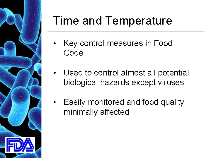 Time and Temperature • Key control measures in Food Code • Used to control