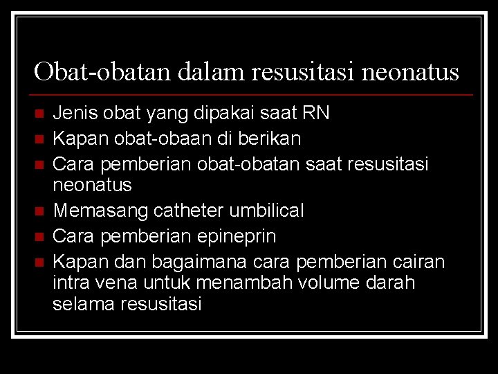 Obat-obatan dalam resusitasi neonatus n n n Jenis obat yang dipakai saat RN Kapan