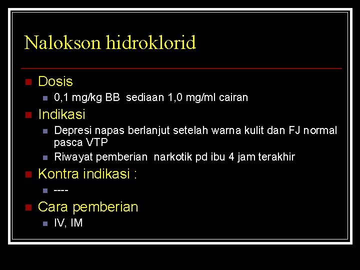 Nalokson hidroklorid n Dosis n n Indikasi n n n Depresi napas berlanjut setelah