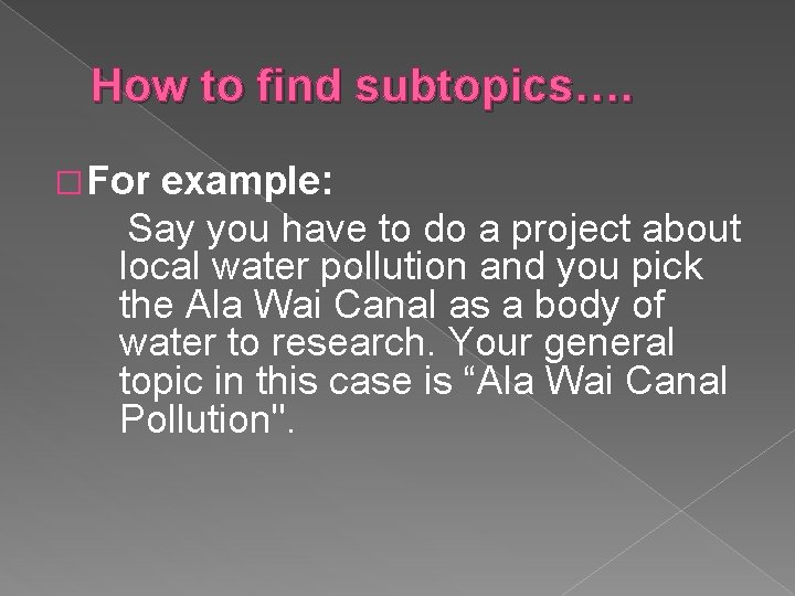 How to find subtopics…. � For example: Say you have to do a project