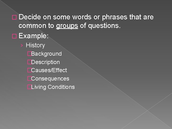 � Decide on some words or phrases that are common to groups of questions.