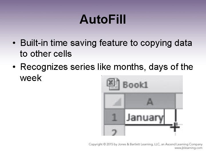 Auto. Fill • Built-in time saving feature to copying data to other cells •