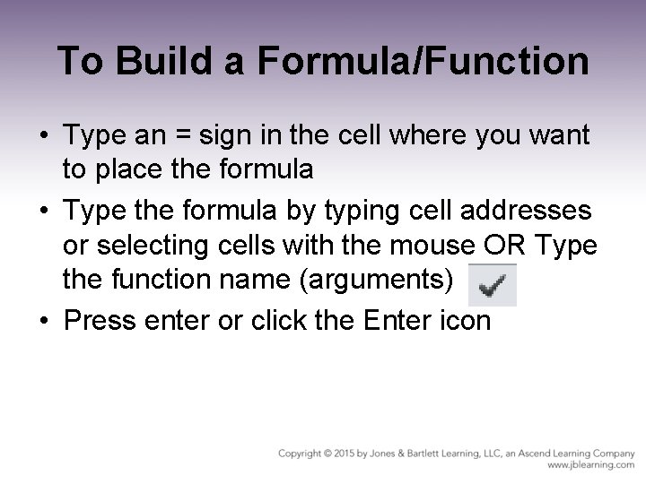 To Build a Formula/Function • Type an = sign in the cell where you