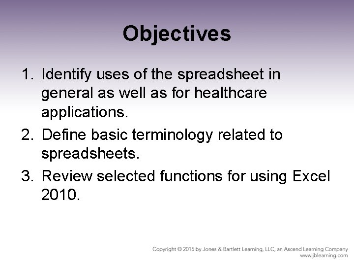 Objectives 1. Identify uses of the spreadsheet in general as well as for healthcare