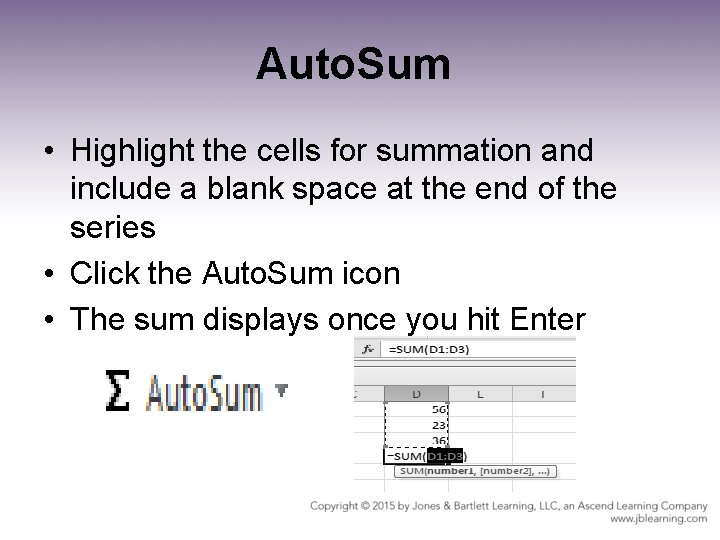 Auto. Sum • Highlight the cells for summation and include a blank space at