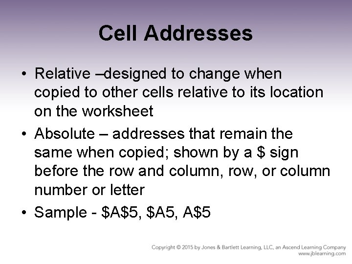 Cell Addresses • Relative –designed to change when copied to other cells relative to
