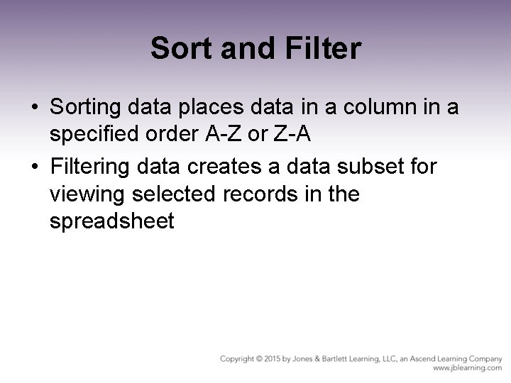 Sort and Filter • Sorting data places data in a column in a specified