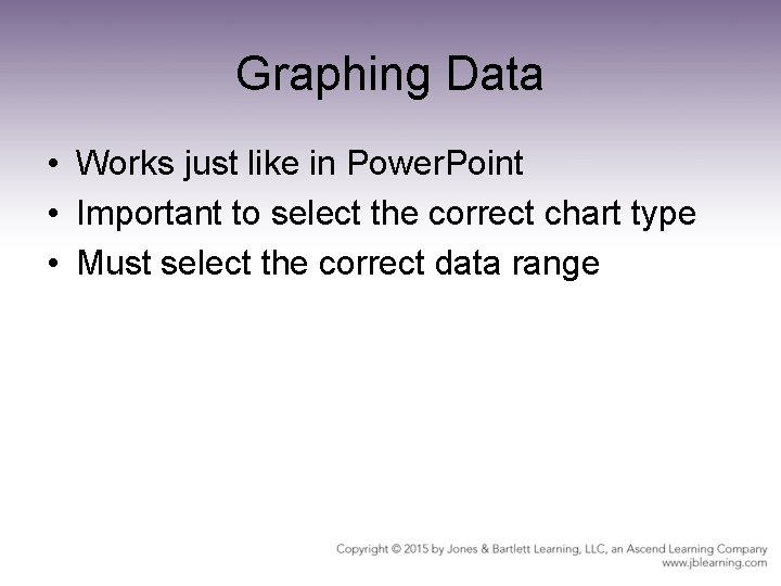 Graphing Data • Works just like in Power. Point • Important to select the