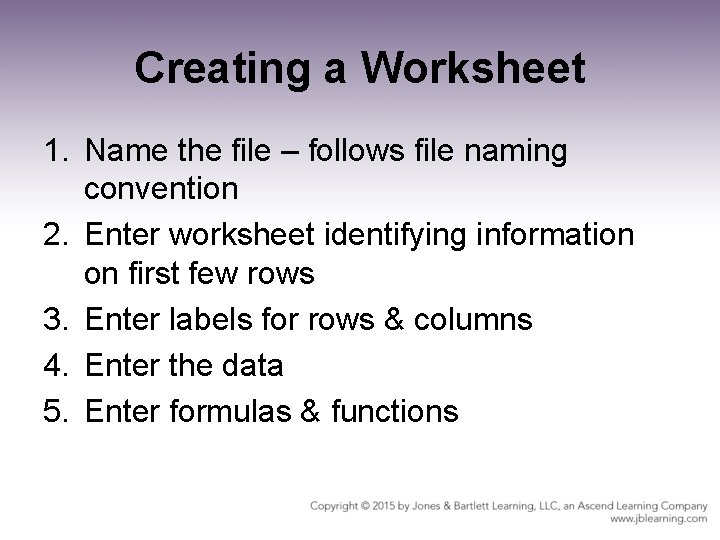 Creating a Worksheet 1. Name the file – follows file naming convention 2. Enter