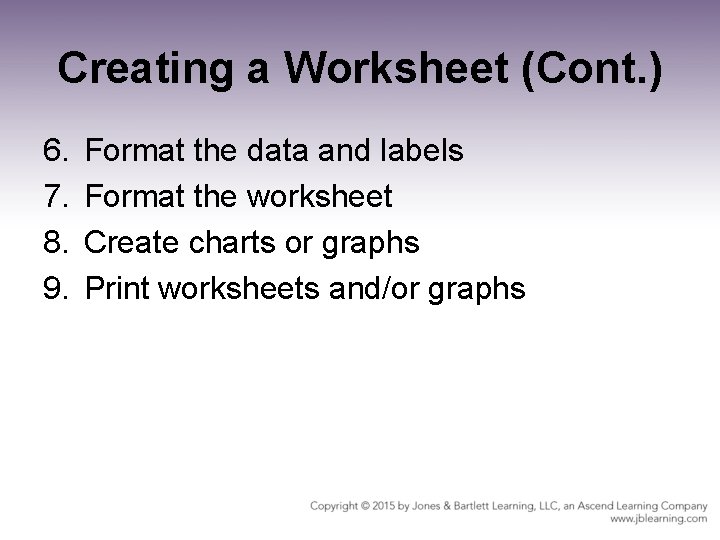 Creating a Worksheet (Cont. ) 6. 7. 8. 9. Format the data and labels