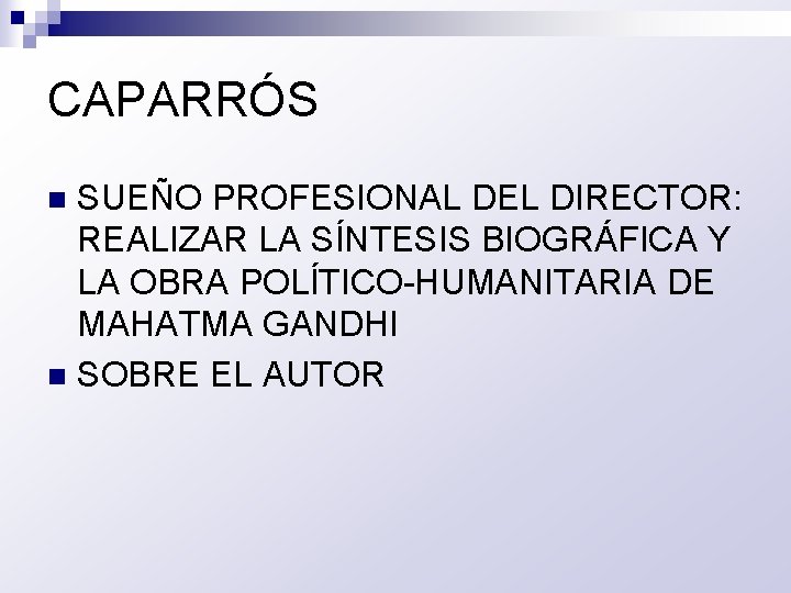 CAPARRÓS SUEÑO PROFESIONAL DEL DIRECTOR: REALIZAR LA SÍNTESIS BIOGRÁFICA Y LA OBRA POLÍTICO-HUMANITARIA DE