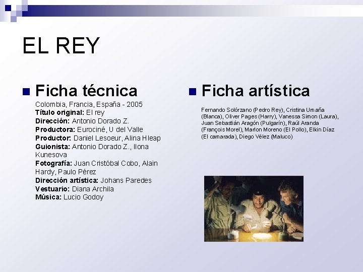 EL REY n Ficha técnica Colombia, Francia, España - 2005 Título original: El rey
